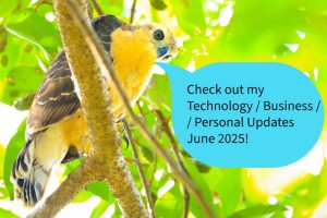 Technology / Business / Personal Updates June 2025